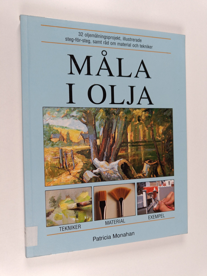 Patricia Monahan : Måla I olja : 32 oljemålningsprojekt, ...