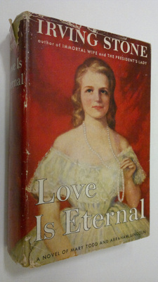 Irving Stone : Love is eternal : a novel about Mary Todd ...