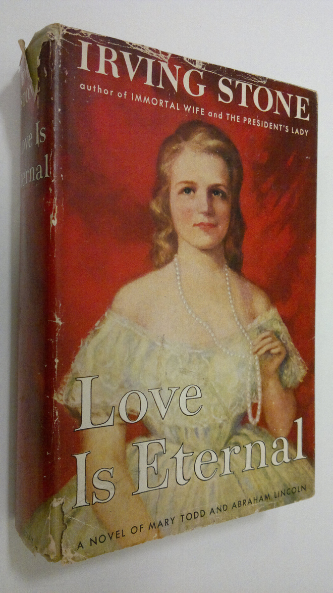 Irving Stone : Love is eternal : a novel about Mary Todd ...