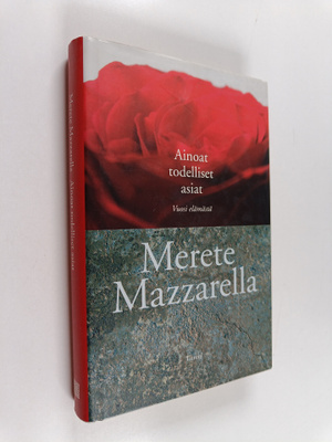 Merete Mazzarella : Ainoat todelliset asiat : vuosi elämästä