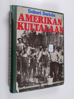 Sakari Sariola : Amerikan kultalaan : amerikansuomalaiste...