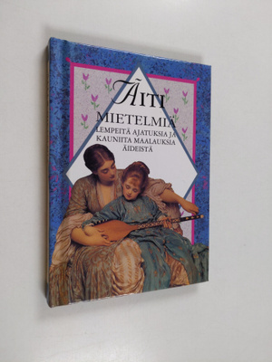 Helen (toim.) Exley : Äiti : mietelmiä : lempeitä ajatuks...