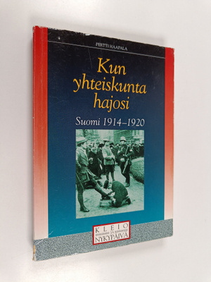 Pertti Haapala : Kun yhteiskunta hajosi : Suomi 1914-1920