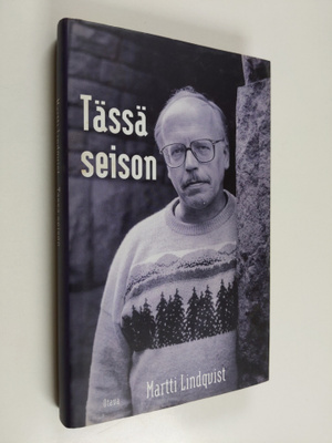 Martti Lindqvist : Tässä seison : uskottavan etiikan jälj...