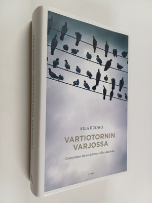 Aila Ruoho : Vartiotornin varjossa : toisenlainen totuus ...