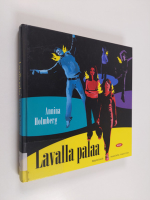 Annina Holmberg : Lavalla palaa : näytelmiä nuorista nuor...