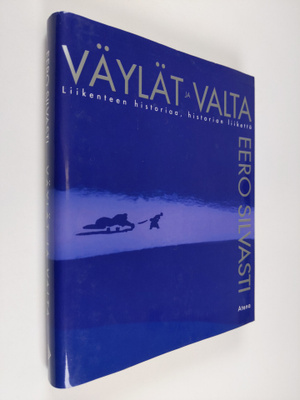 Eero Silvasti : Väylät ja valta : liikenteen historiaa, h...