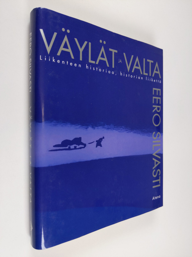 Eero Silvasti : Väylät ja valta : liikenteen historiaa, h...