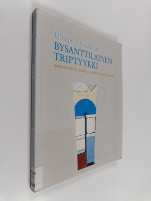 Marja Tuominen : Bysanttilainen triptyykki : kolme esseet...