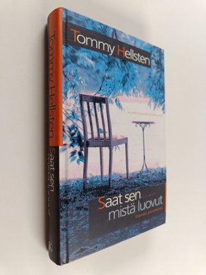 Tommy Hellsten : Saat sen mistä luovut : elämän paradoksi...
