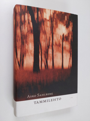 Asko Sahlberg : Tammilehto : romaani