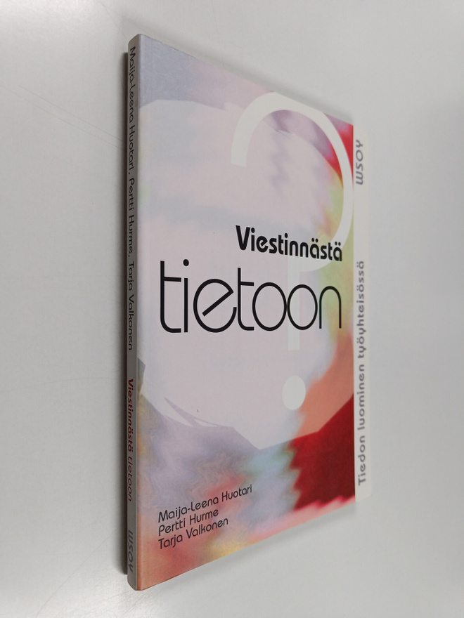 Maija-Leena Huotari : Viestinnästä tietoon : tiedon luomi...