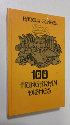 Karoly Gundel : 100 Hungarian Dishes