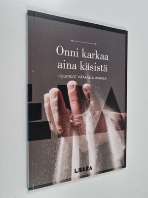 Onni karkaa aina käsistä : poliitikot väärällä asialla