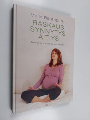 Malla Rautaparta : Raskaus, synnytys, äitiys : äidiksi om...