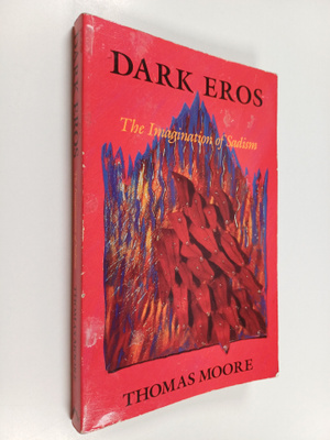 Thomas Moore : Dark eros : the imagination of sadism