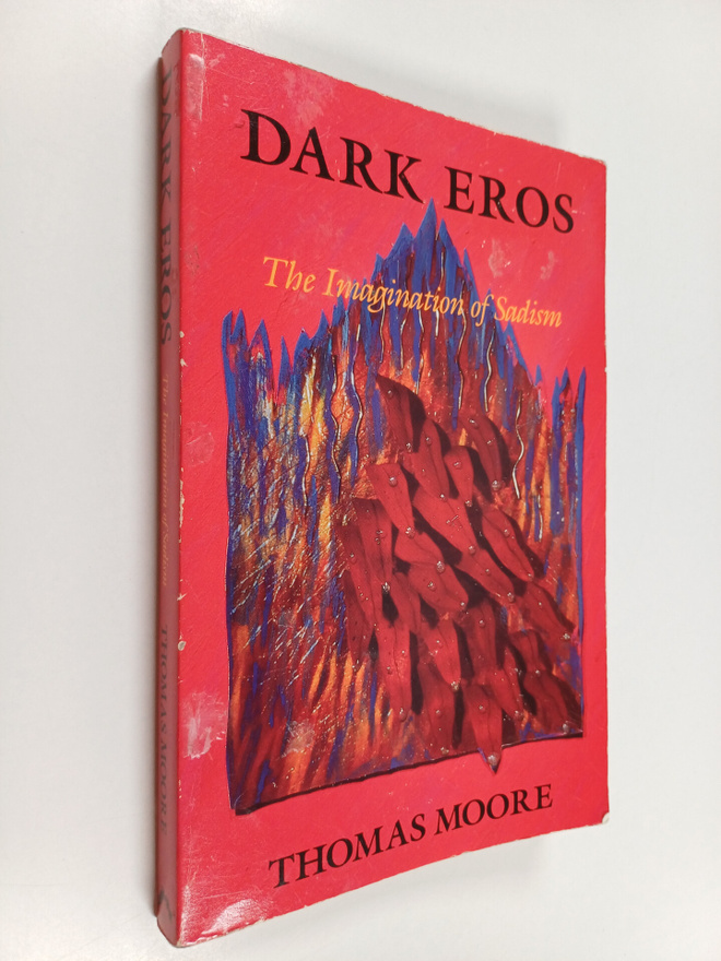 Thomas Moore : Dark eros : the imagination of sadism