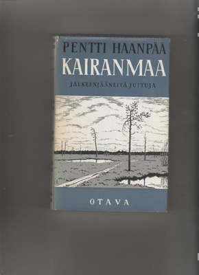 Haanpää,Pentti: Kairanmaa:jälkeenjääneitä juttuja,Otava 1965