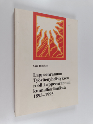 Sari Tupakka : Lappeenrannan työväenyhdistyksen rooli Lap...