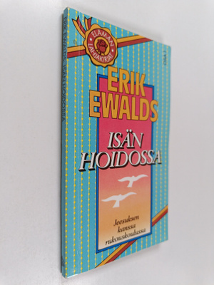 Erik Ewalds : Isän hoidossa : Jeesuksen kanssa rukouskoul...
