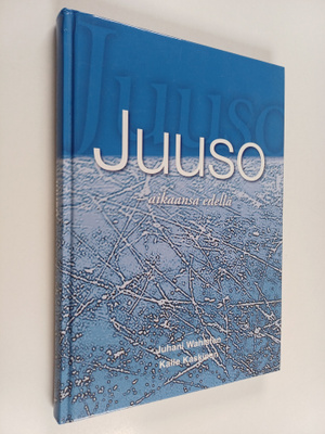 Juhani Wahlsten ym. : Juuso - aikaansa edellä (signeeratt...
