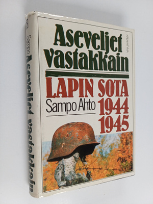 Sampo Ahto : Aseveljet vastakkain : Lapin sota 1944-1945
