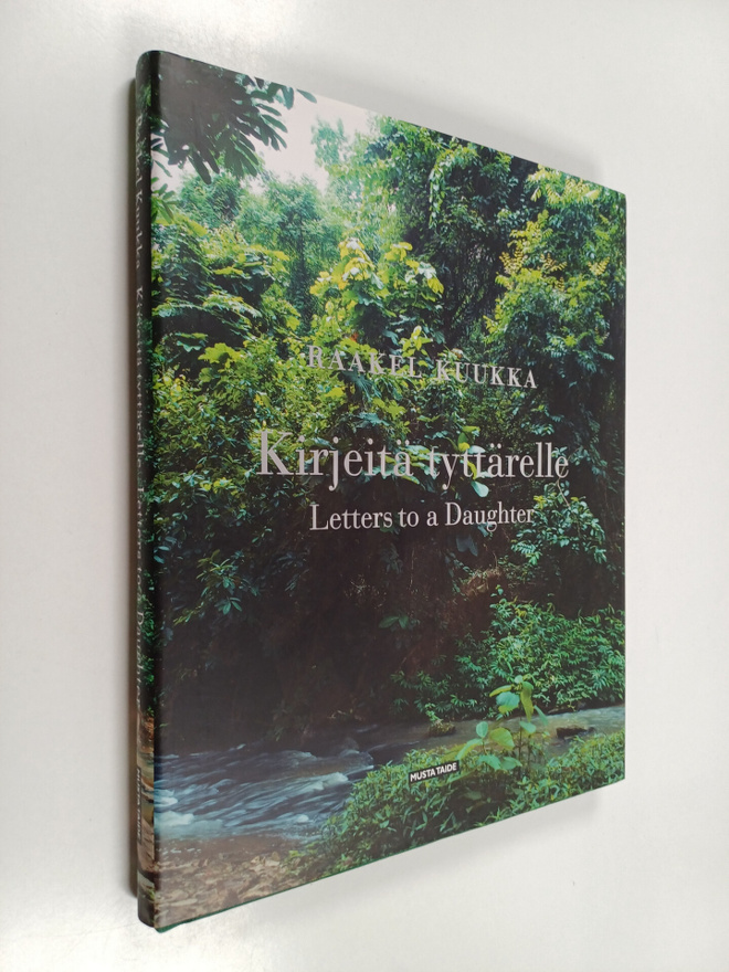 Raakel Kuukka : Kirjeitä tyttärelle = Letters to a daughter