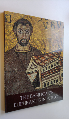 Milan Prelog : The Basilica of Euphrasius in Porec
