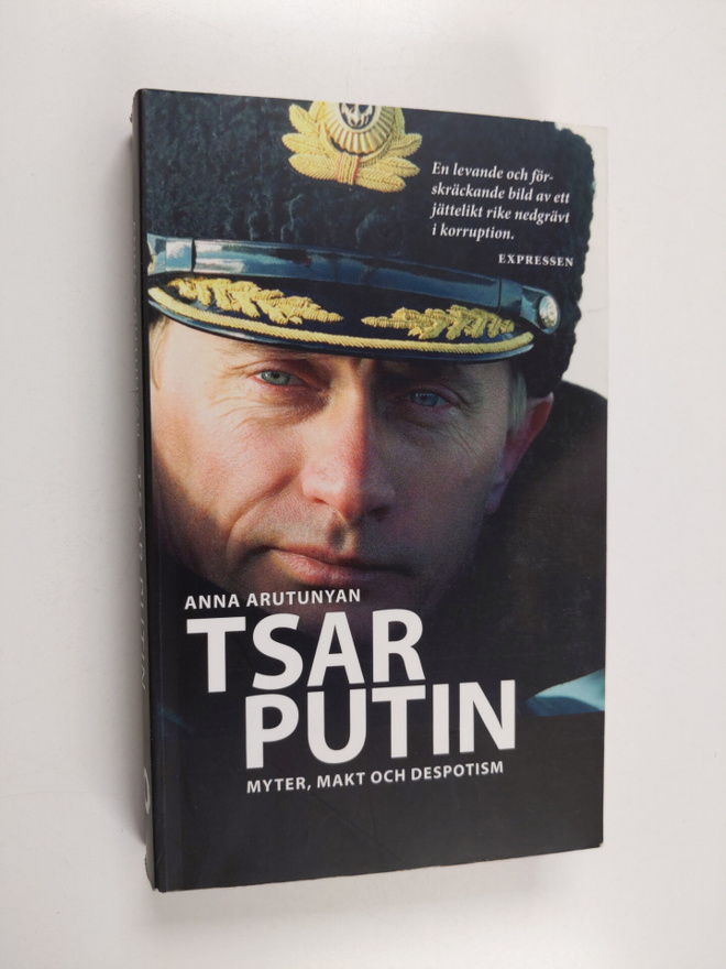 Anna Arutunyan : Tsar Putin : myter, makt och despotism