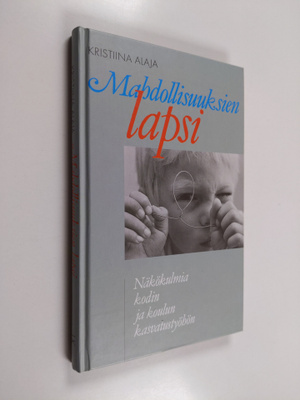 Kristiina Alaja : Mahdollisuuksien lapsi : näkökulmia kod...
