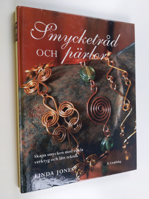 Linda Jones : Smycketråd och pärlor : mer än 35 vackra sm...