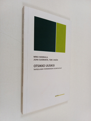 Mika Hannula : Otsikko uusiksi : taiteellisen tutkimuksen...