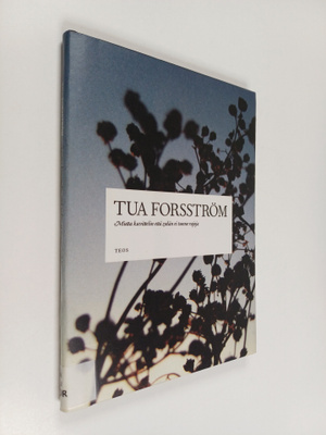 Tua Forsström : Mutta kuvittelin että sydän ei tunne rajoja