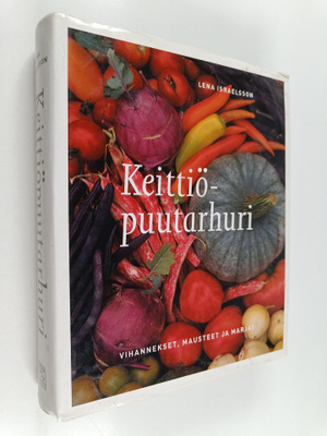 Lena Israelsson : Keittiöpuutarhuri : vihannekset, mauste...