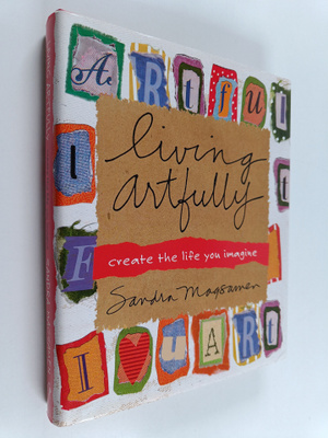 Sandra Magsamen : Living Artfully - Create the Life You I...