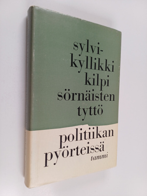 Sylvi-Kyllikki Kilpi : Sörnäisten tyttö politiikan pyörte...