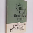 Sylvi-Kyllikki Kilpi : Sörnäisten tyttö politiikan pyörte... - pikkukuva 1