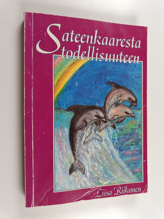 Liisa Riikonen : Sateenkaaresta todellisuuteen