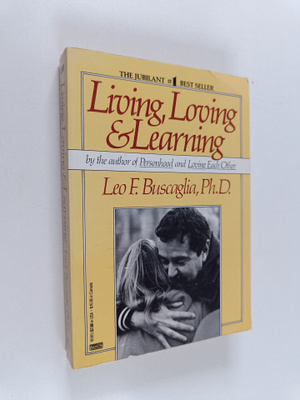 Leo F. Buscaglia : Living Loving and Learning