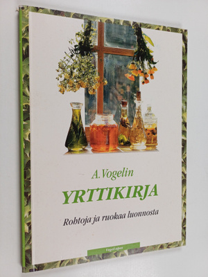 Rajala M. (toim.) : A. Vogelin yrttikirja : rohtoja ja ru...