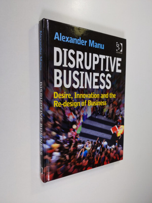Alexander Manu : Disruptive Business - Desire, Innovation...