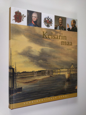 Oiva Turpeinen : Suuriruhtinaan Suomi 4 : Keisarin maa : ...
