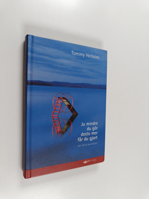 Tommy Hellsten : Ju mindre du gör desto mer får du gjort ...