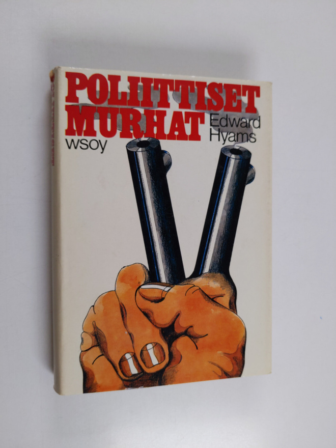 Edward Hyams : Poliittiset murhat : Tutkimus salamurhasta...