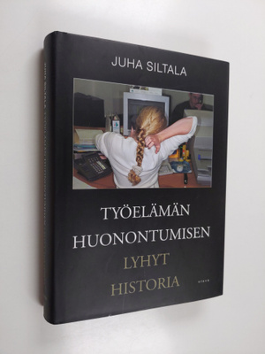 Juha Siltala : Työelämän huonontumisen lyhyt historia - m...