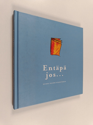 Veikko Hulkko : Entäpä jos... : Veikko Hulkon kirjoituksia