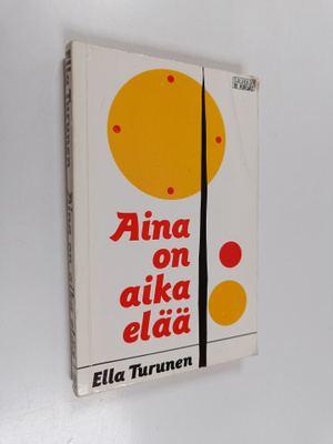 Ella Turunen : Aina on aika elää