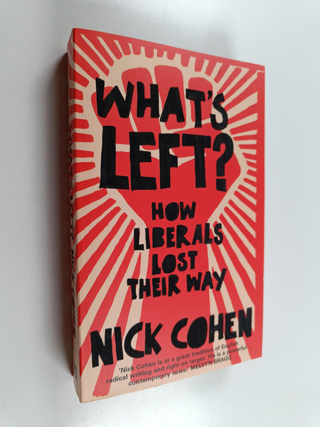 Nick Cohen : What's Left? - How Liberals Lost Their Way