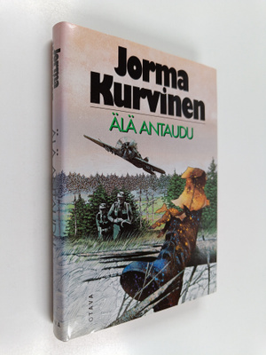 Jorma Kurvinen : Älä antaudu : sotaromaani