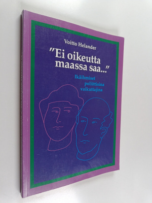 Voitto Helander : "Ei oikeutta maassa saa..." : ikäihmise...